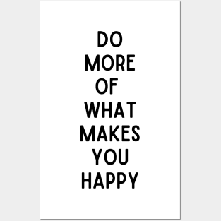 Do More Of Makes You Happy - Life Quotes Posters and Art